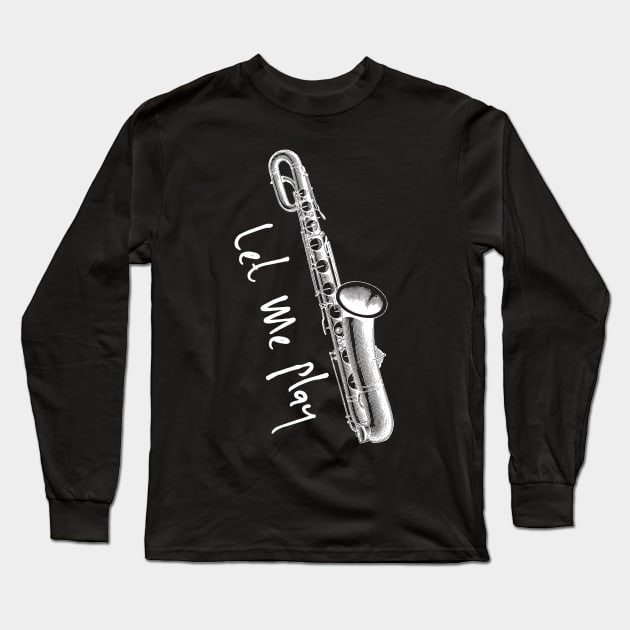 Let Me Play Saxophone Pun T-Shirt, Funny sax shirts musician gifts, saxophone gifts Long Sleeve T-Shirt by moha22